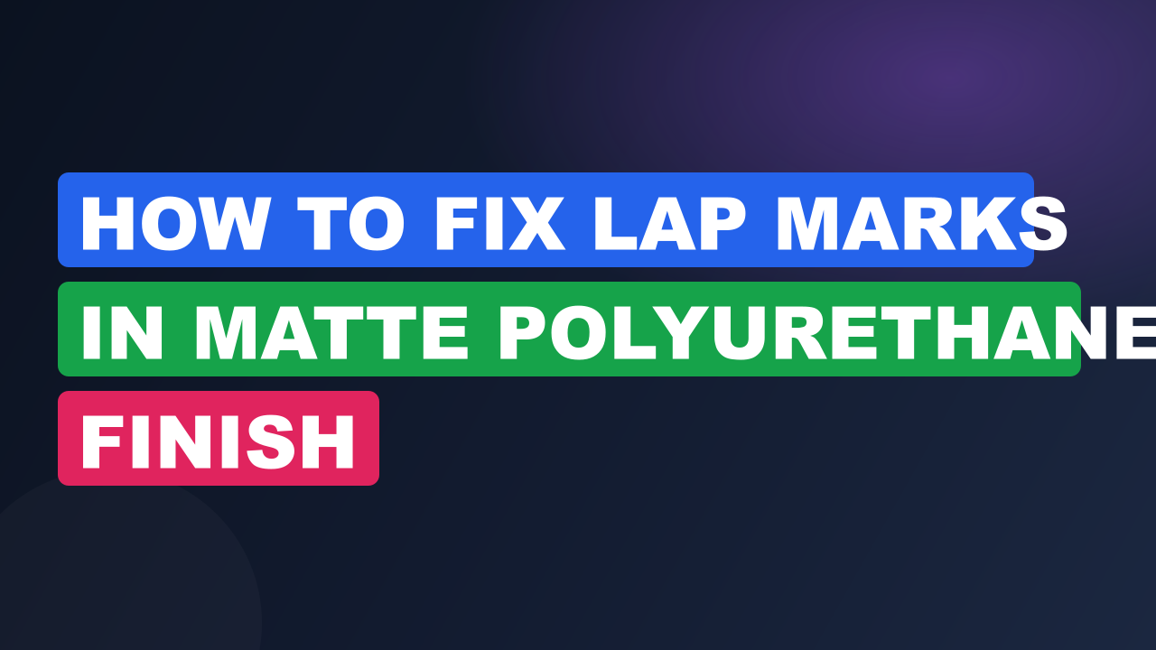 How to Fix Lap Marks in Matte Polyurethane Finish
