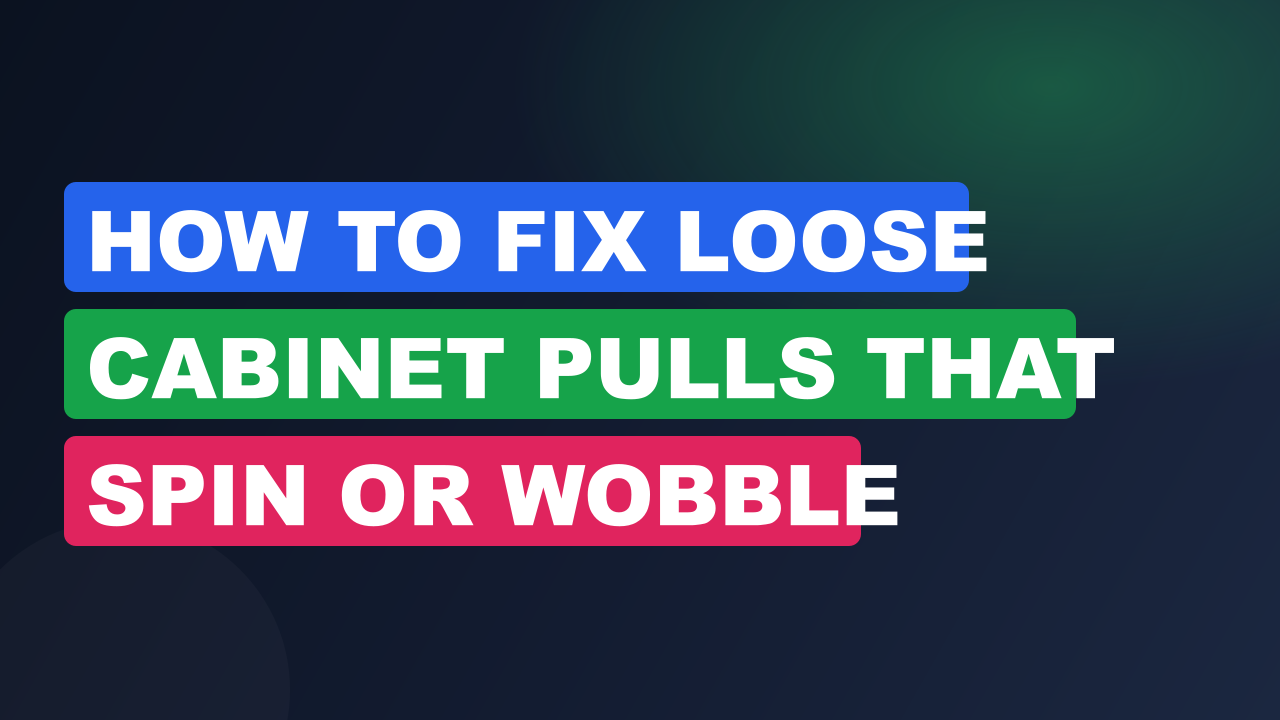 How to Fix Loose Cabinet Pulls That Spin or Wobble
