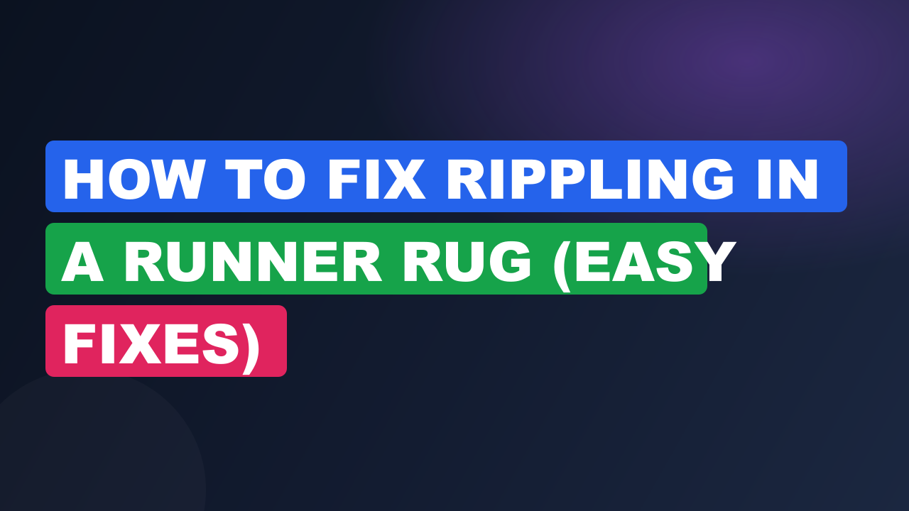 How to Fix Rippling in a Runner Rug (Easy Fixes)
