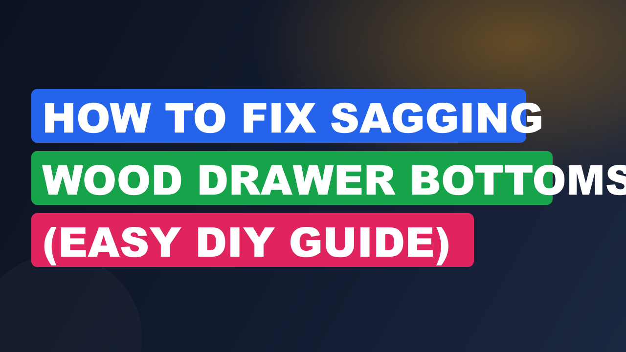 How to Fix Sagging Wood Drawer Bottoms (Easy DIY Guide)