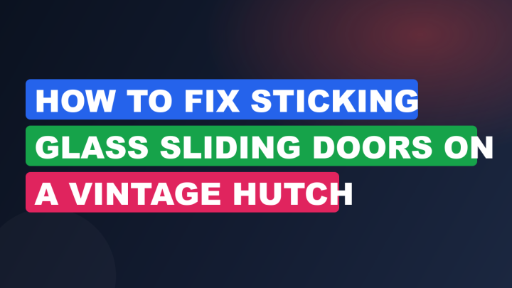 How to Fix Sticking Glass Sliding Doors on a Vintage Hutch