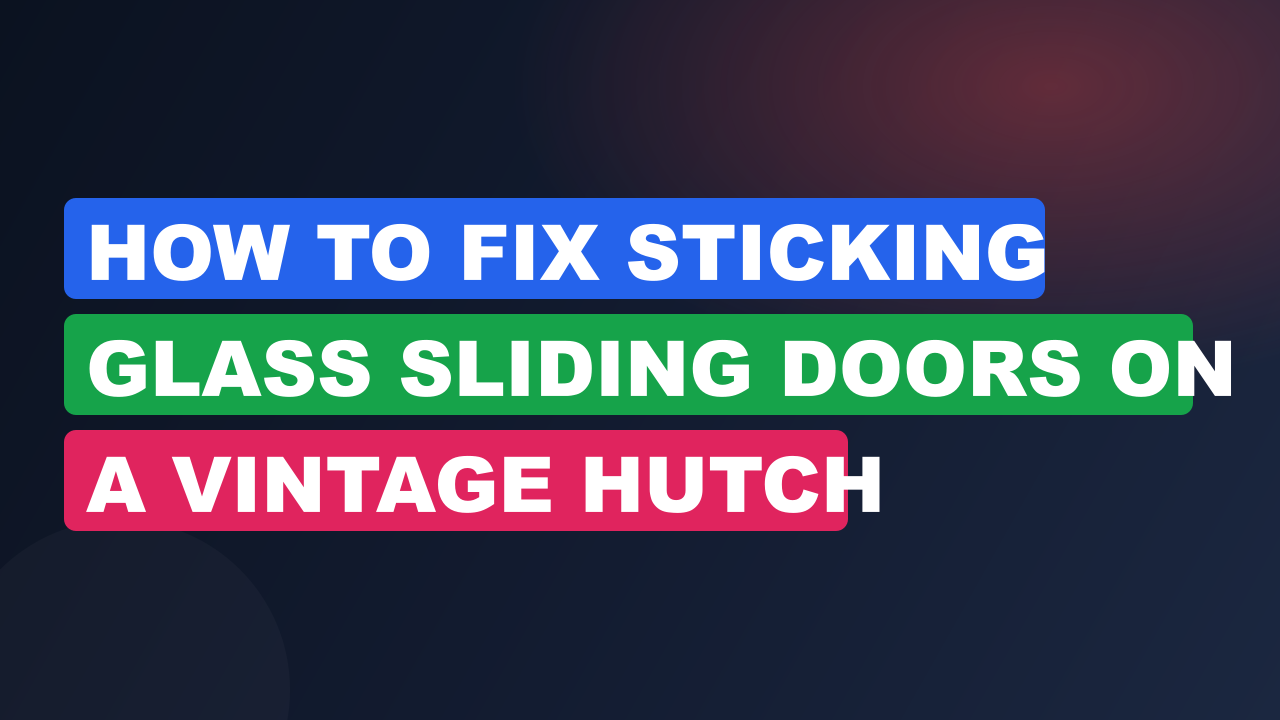 How to Fix Sticking Glass Sliding Doors on a Vintage Hutch