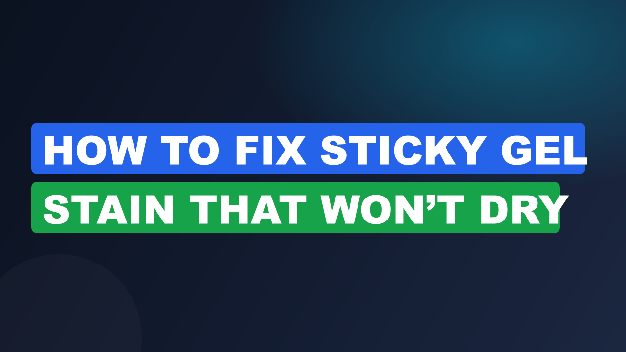 How to Fix Sticky Gel Stain That Won’t Dry