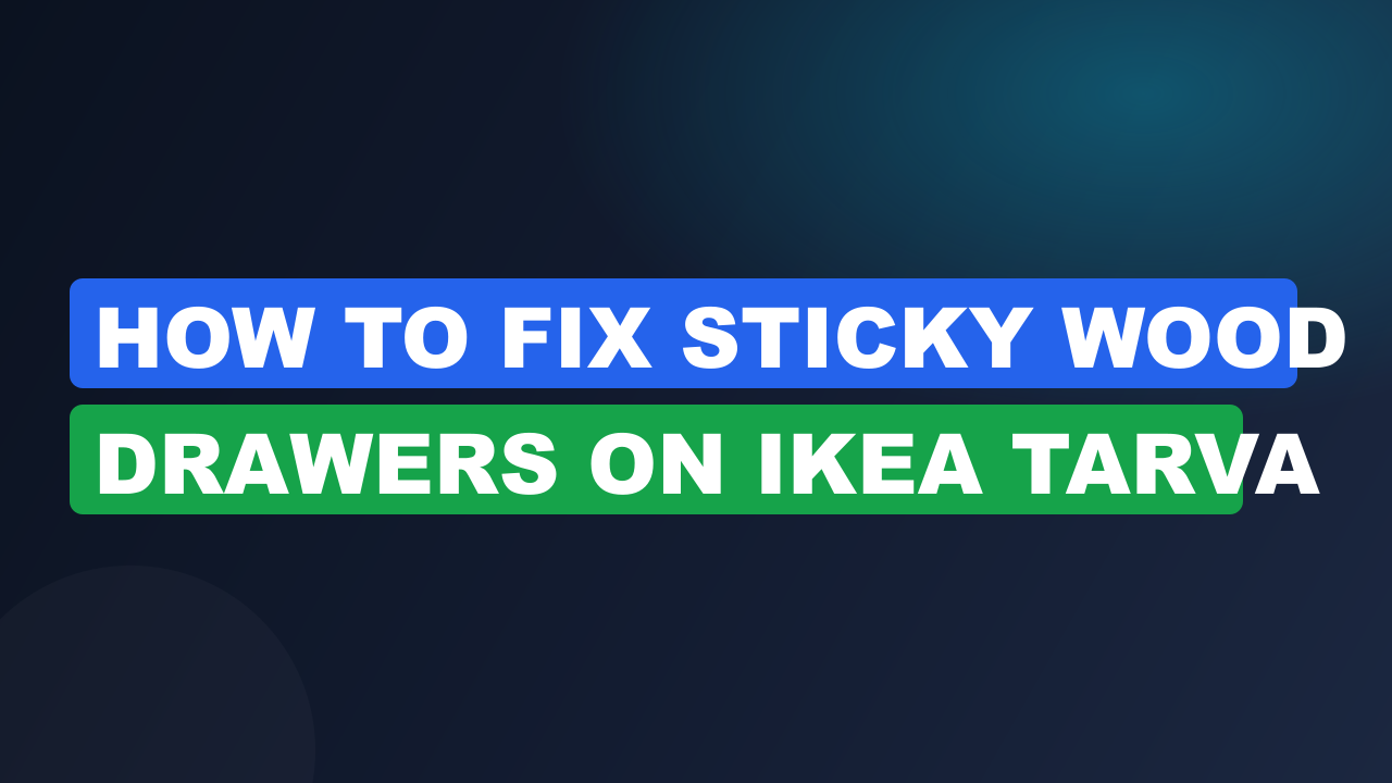 How to Fix Sticky Wood Drawers on IKEA Tarva
