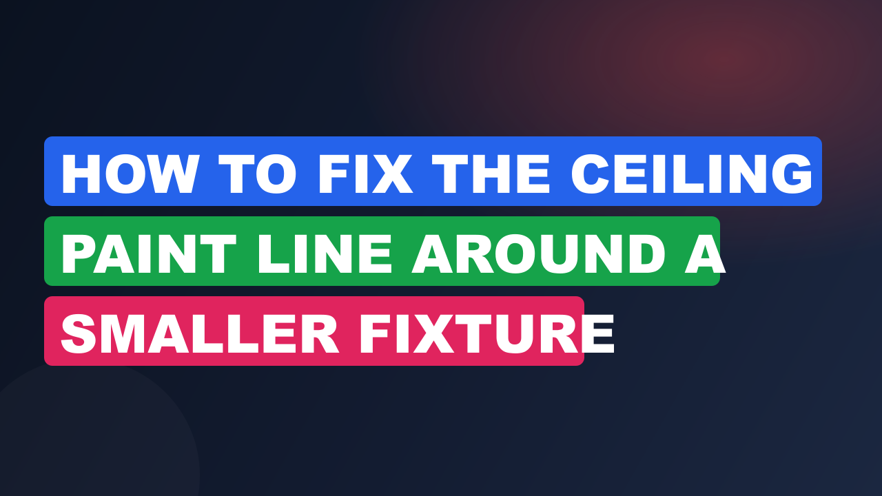 How to Fix the Ceiling Paint Line Around a Smaller Fixture