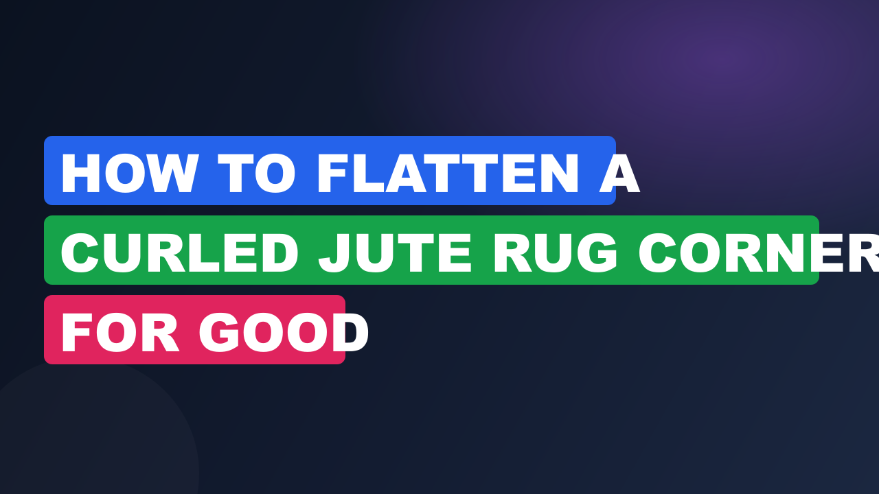 How to Flatten a Curled Jute Rug Corner for Good