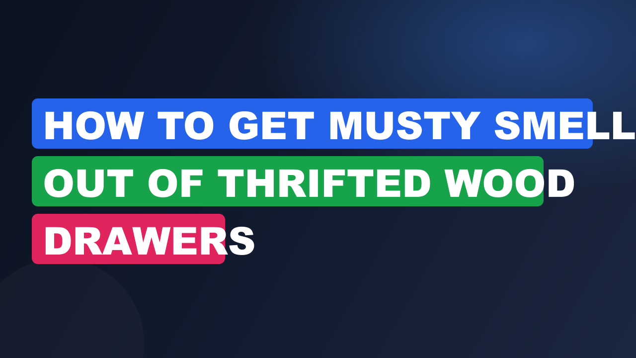 How to Get Musty Smell Out of Thrifted Wood Drawers