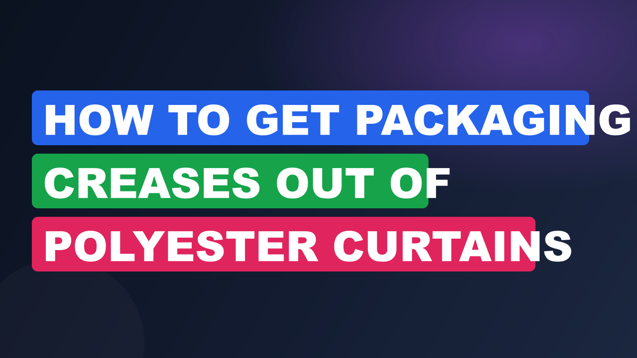 How to Get Packaging Creases Out of Polyester Curtains