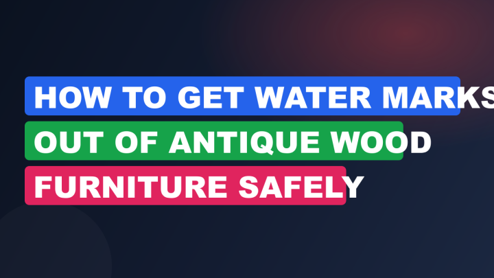 How to Get Water Marks Out of Antique Wood Furniture Safely