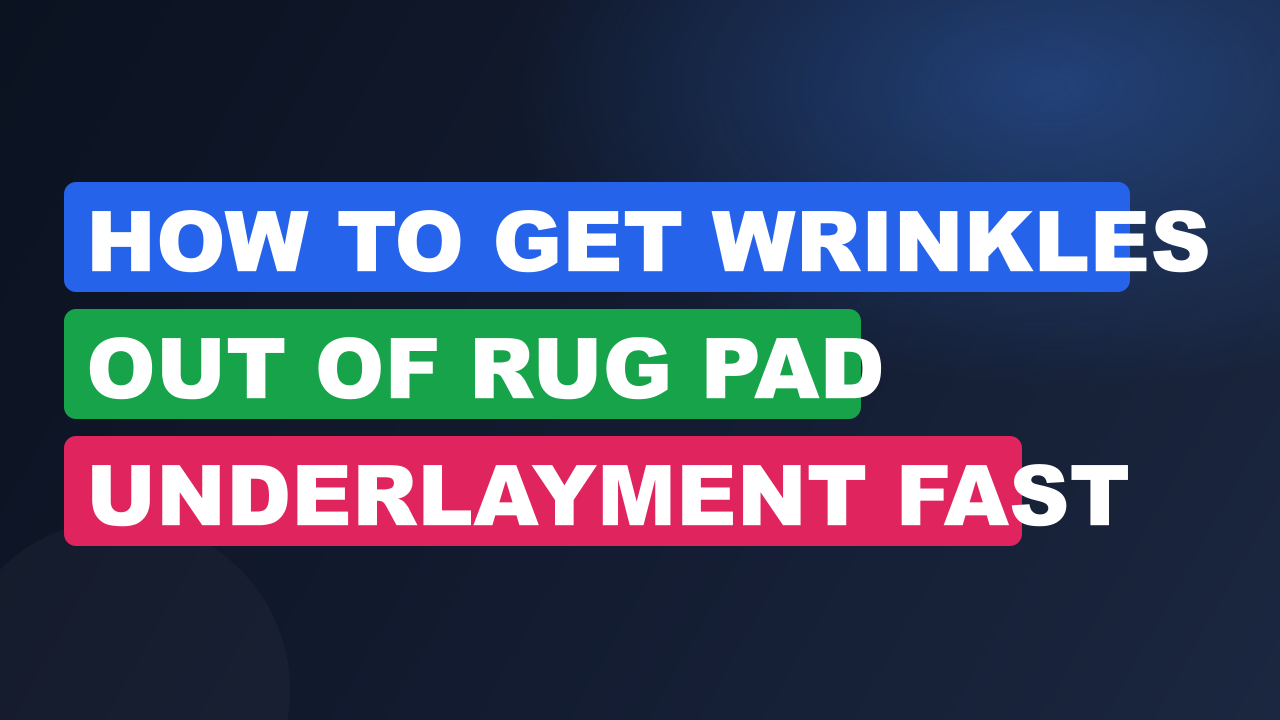 How to Get Wrinkles Out of Rug Pad Underlayment Fast