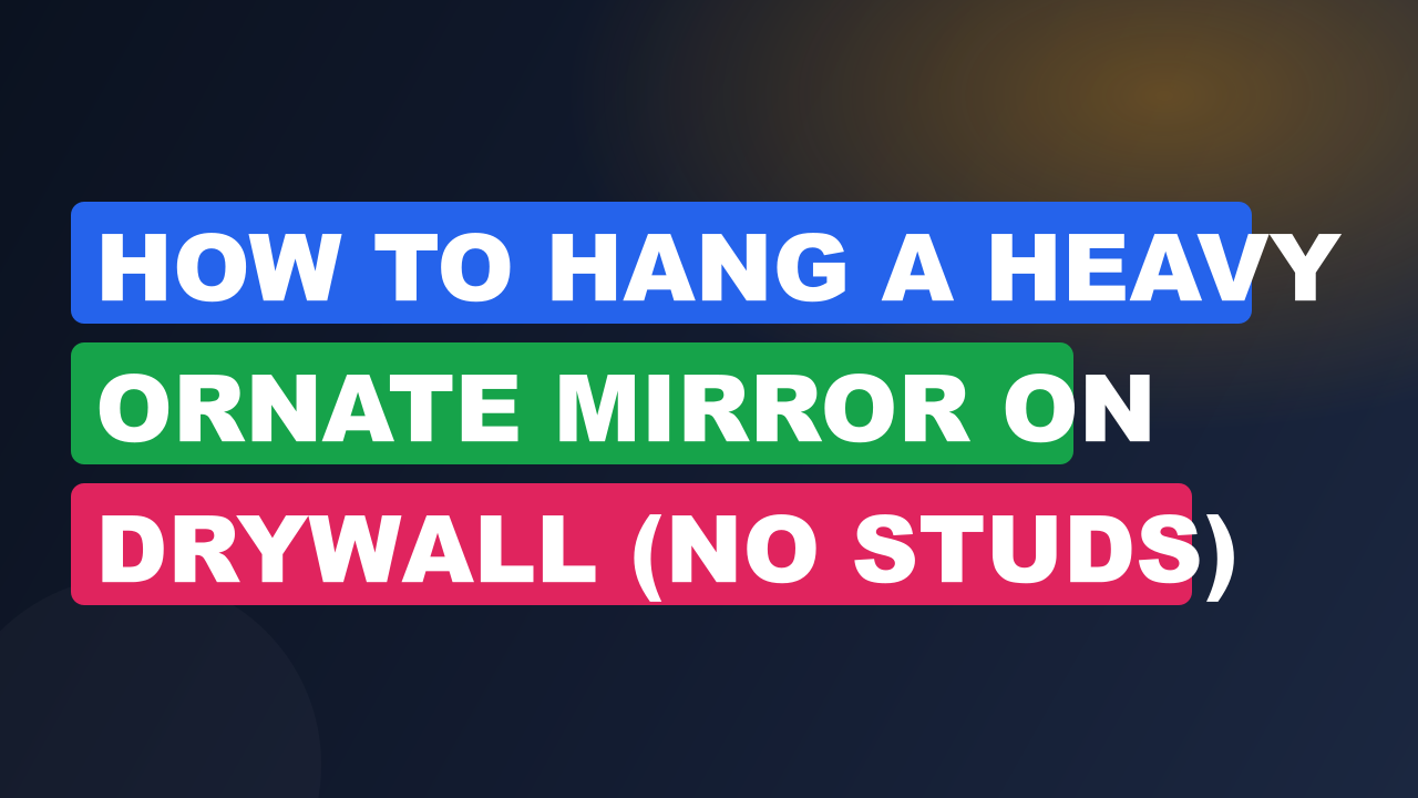 How to Hang a Heavy Ornate Mirror on Drywall (No Studs)