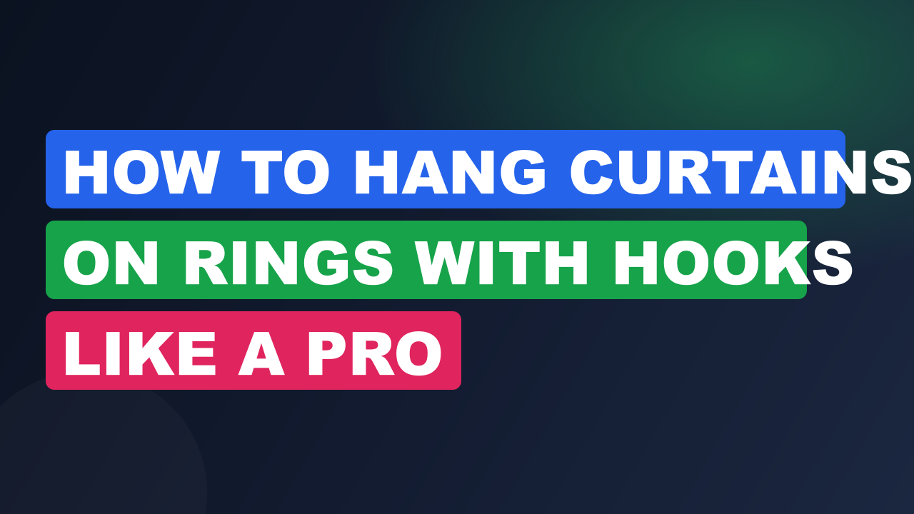 How to Hang Curtains on Rings with Hooks Like a Pro