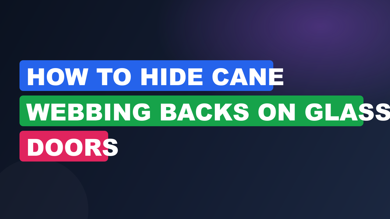 How to Hide Cane Webbing Backs on Glass Doors