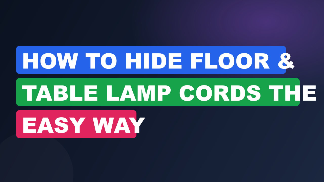 How to Hide Floor & Table Lamp Cords the Easy Way
