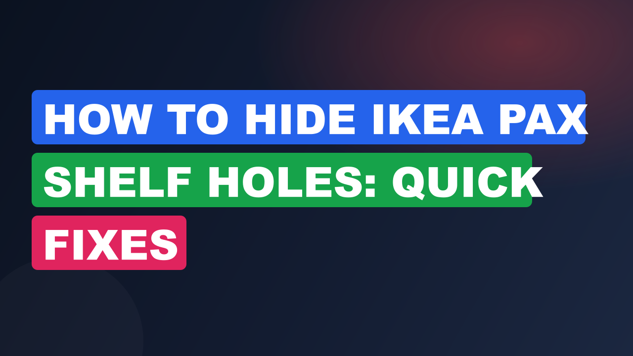 How to Hide IKEA PAX Shelf Holes: Quick Fixes
