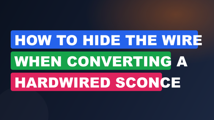 How to Hide the Wire When Converting a Hardwired Sconce
