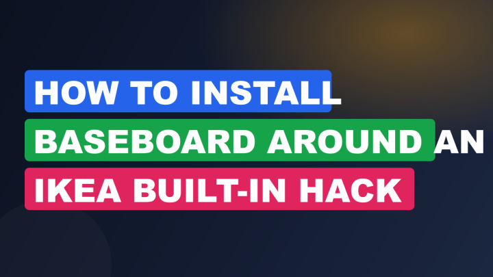 How to Install Baseboard Around an IKEA Built-In Hack