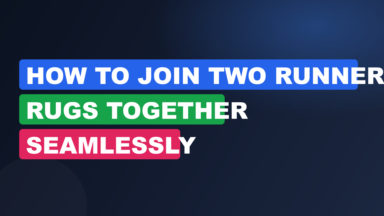 How to Join Two Runner Rugs Together Seamlessly