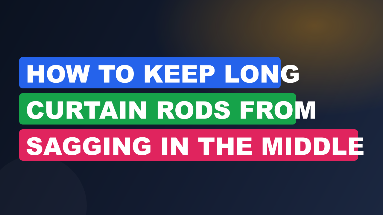 How to Keep Long Curtain Rods From Sagging in the Middle