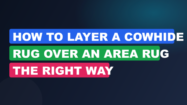 How to Layer a Cowhide Rug Over an Area Rug the Right Way