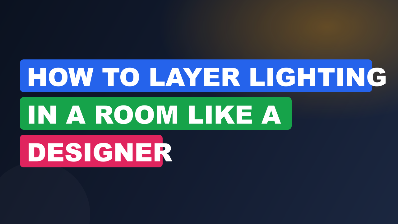 How to Layer Lighting in a Room Like a Designer