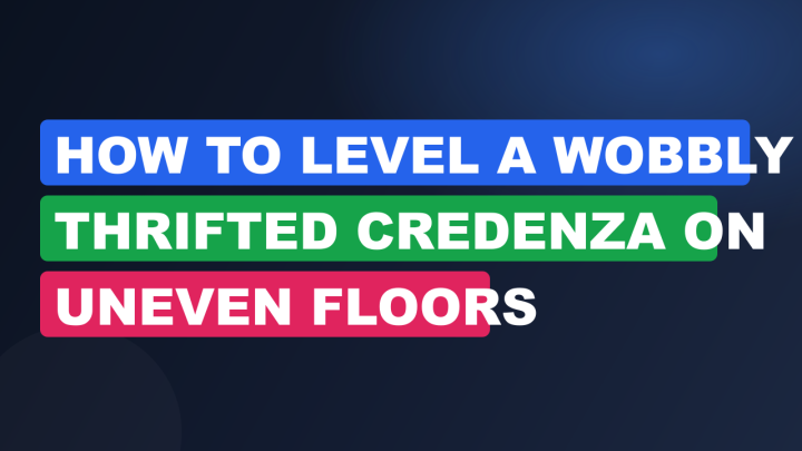 How to Level a Wobbly Thrifted Credenza on Uneven Floors