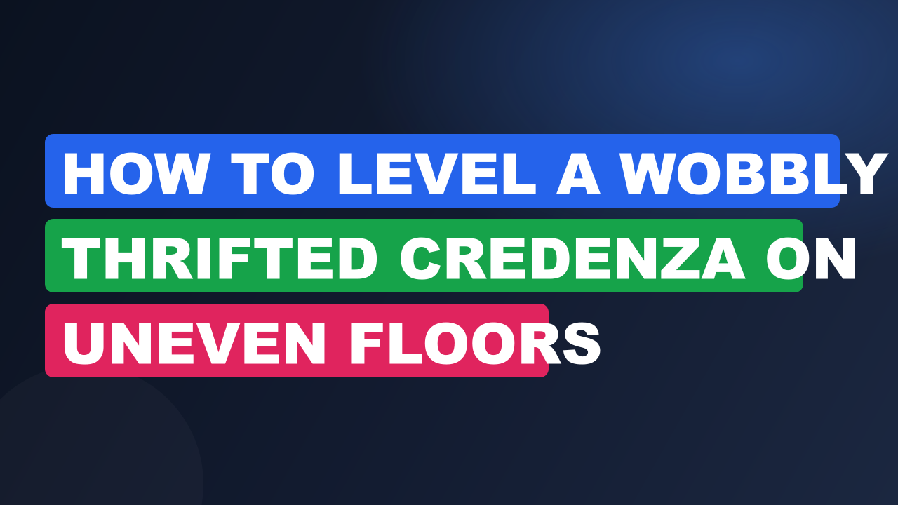 How to Level a Wobbly Thrifted Credenza on Uneven Floors