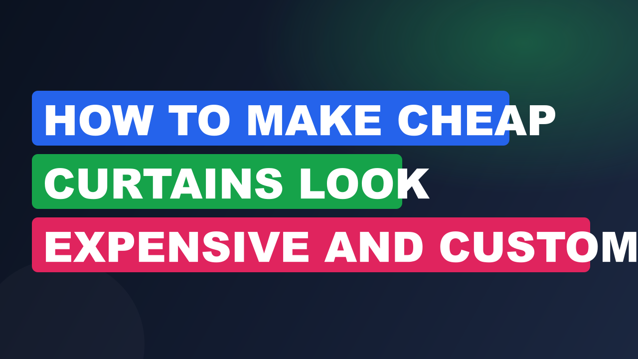 How to Make Cheap Curtains Look Expensive and Custom