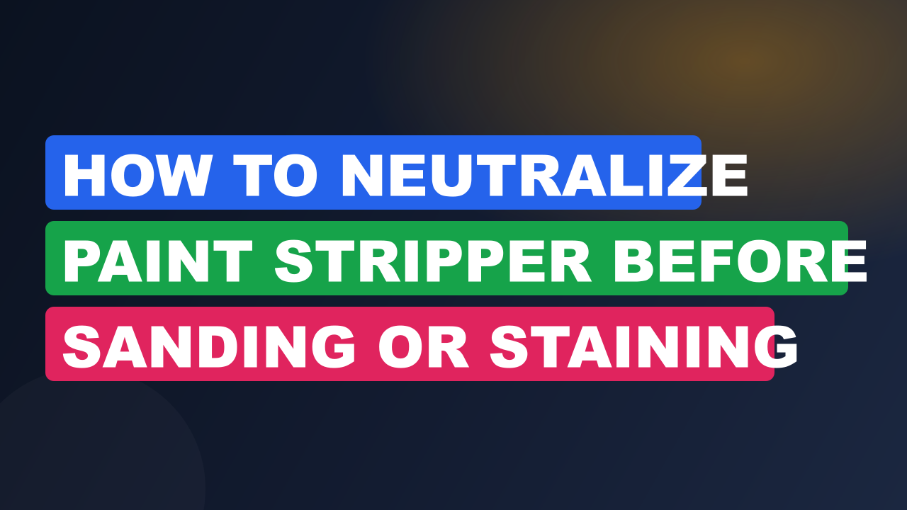 How to Neutralize Paint Stripper Before Sanding or Staining