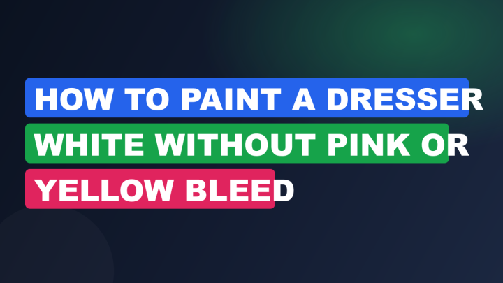 How to Paint a Dresser White Without Pink or Yellow Bleed