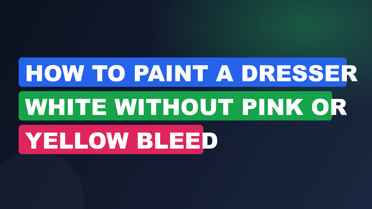 How to Paint a Dresser White Without Pink or Yellow Bleed