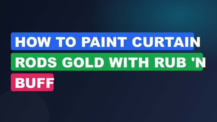 How to Paint Curtain Rods Gold with Rub ‘n Buff