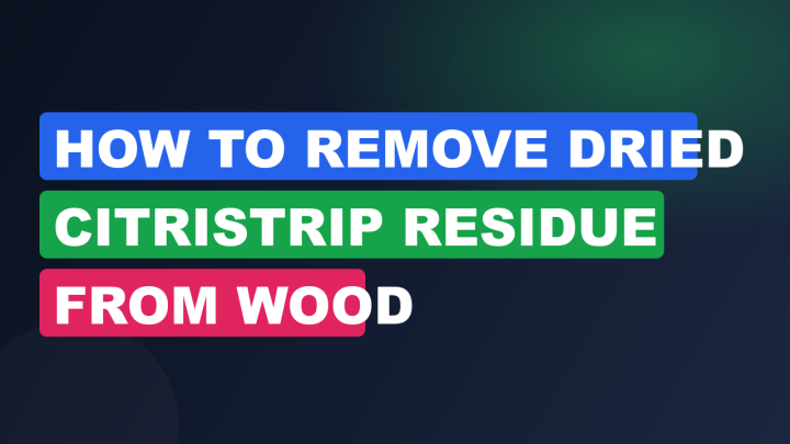 How to Remove Dried Citristrip Residue From Wood