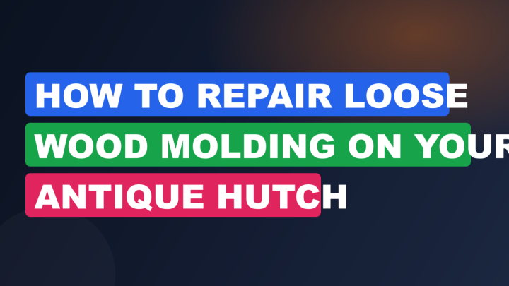 How to Repair Loose Wood Molding on Your Antique Hutch