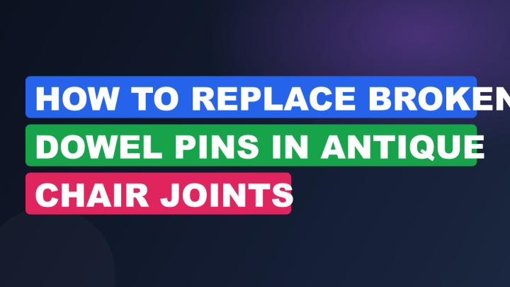 How to Replace Broken Dowel Pins in Antique Chair Joints