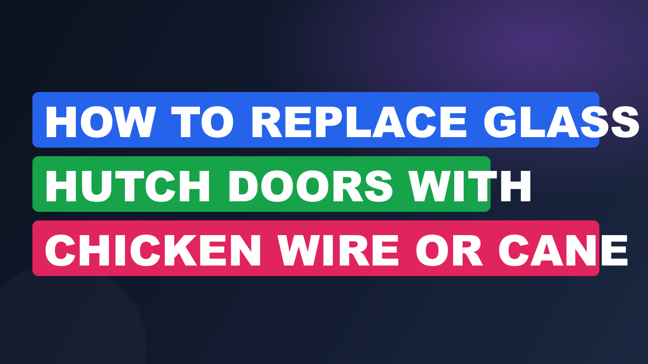How to Replace Glass Hutch Doors with Chicken Wire or Cane