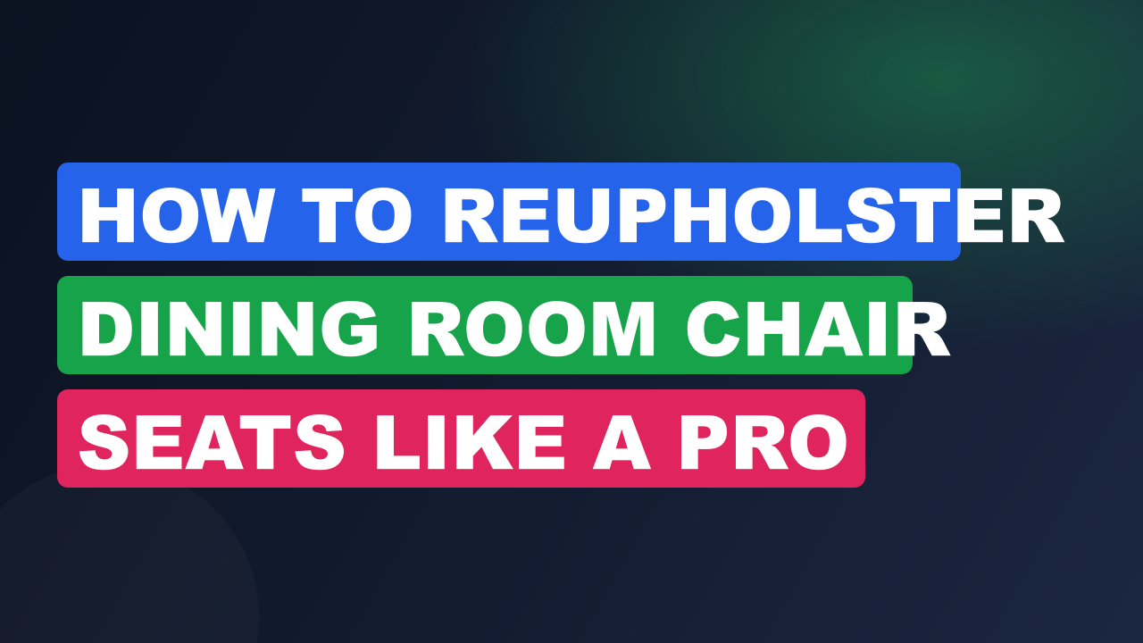 How to Reupholster Dining Room Chair Seats Like a Pro