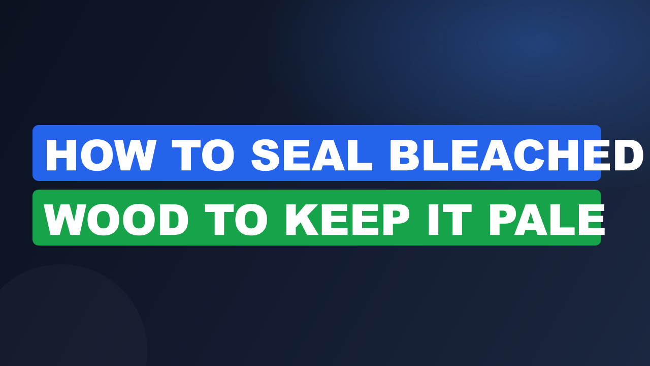 How to Seal Bleached Wood to Keep It Pale