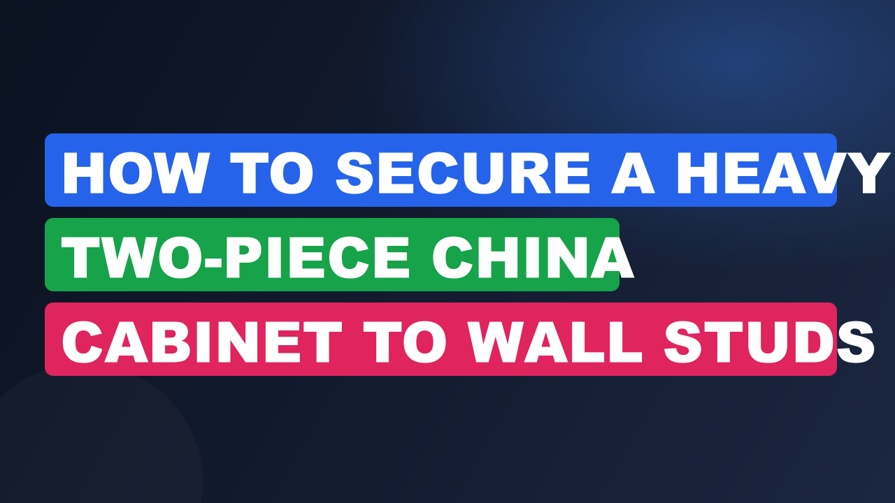 How to Secure a Heavy Two-Piece China Cabinet to Wall Studs