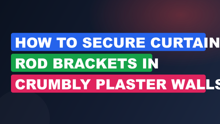 How to Secure Curtain Rod Brackets in Crumbly Plaster Walls