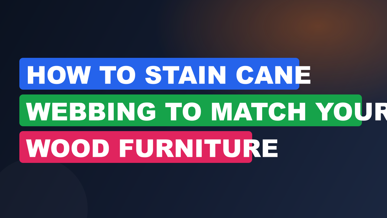 How to Stain Cane Webbing to Match Your Wood Furniture