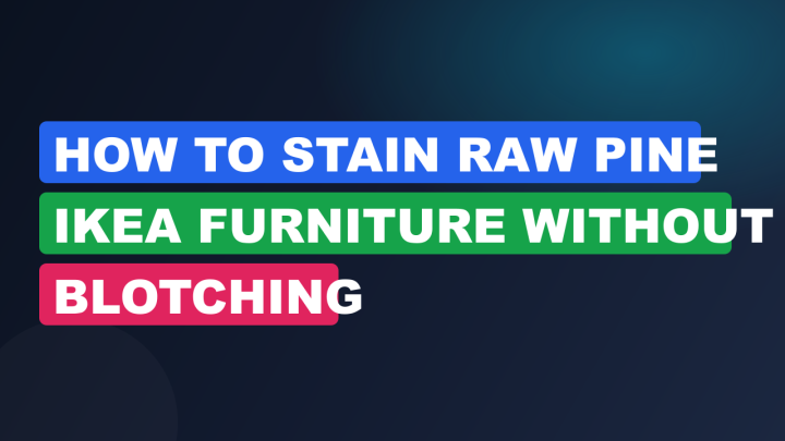 How to Stain Raw Pine IKEA Furniture Without Blotching