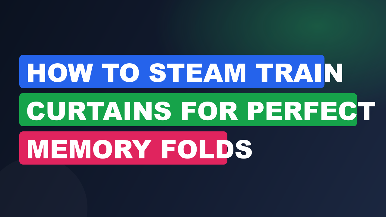 How to Steam Train Curtains for Perfect Memory Folds