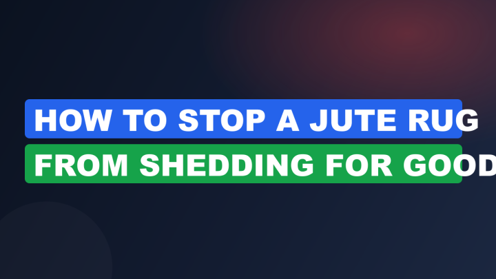 How to Stop a Jute Rug From Shedding for Good