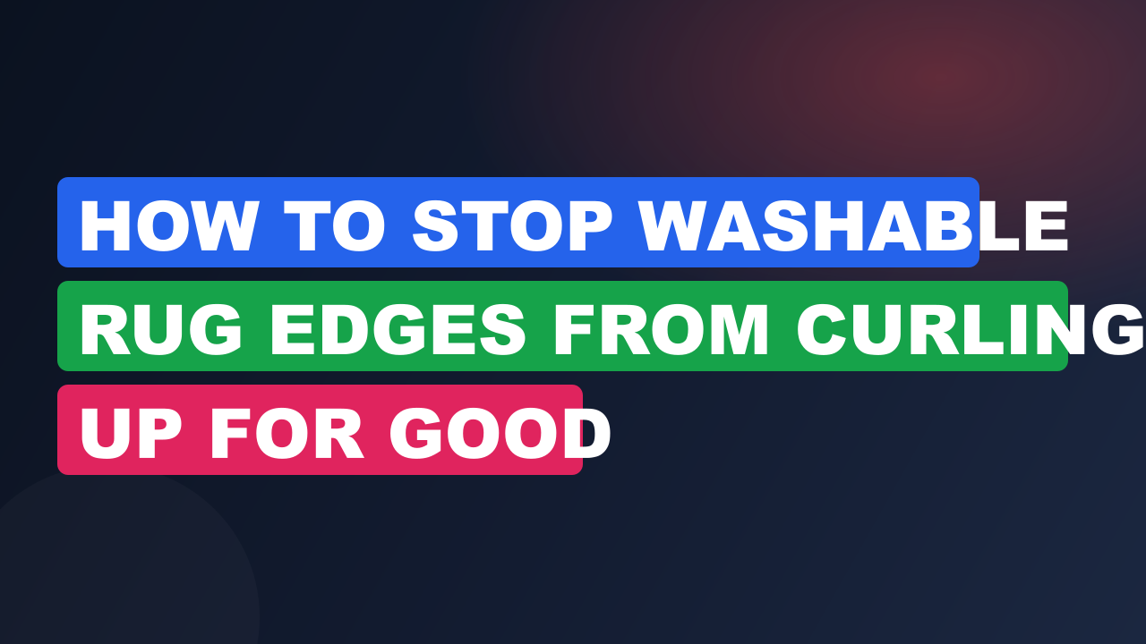 How to Stop Washable Rug Edges From Curling Up for Good