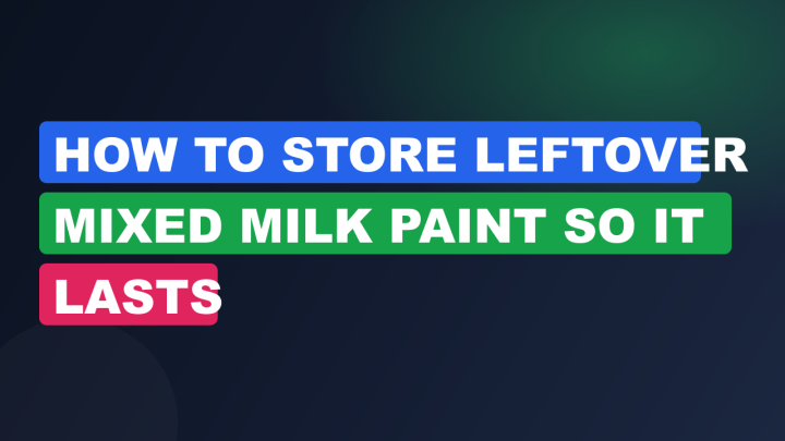 How to Store Leftover Mixed Milk Paint So It Lasts
