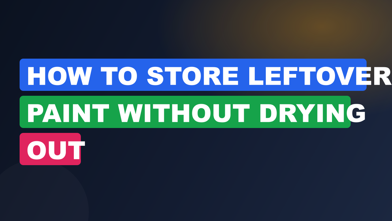 How to Store Leftover Paint Without Drying Out