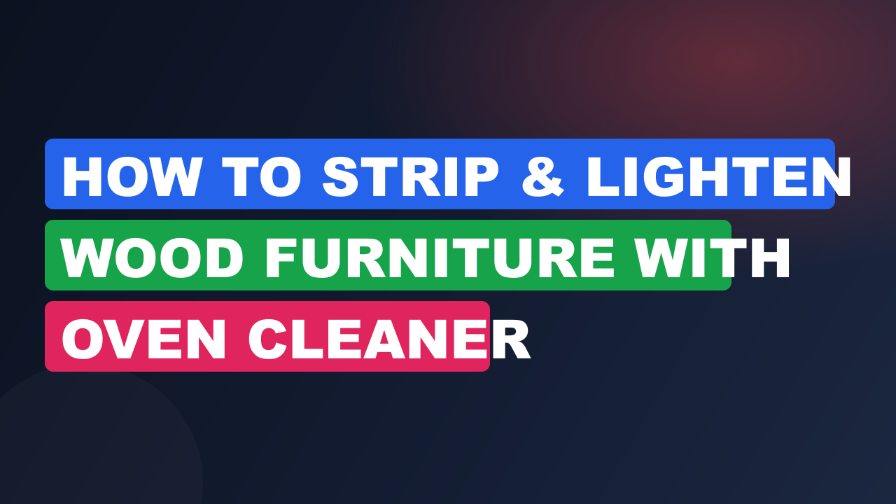 How to Strip & Lighten Wood Furniture with Oven Cleaner
