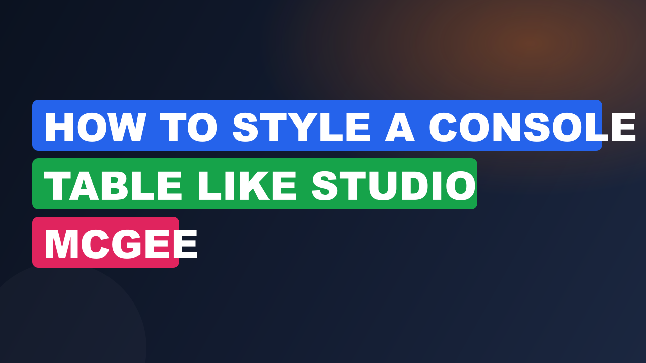 How to Style a Console Table Like Studio McGee