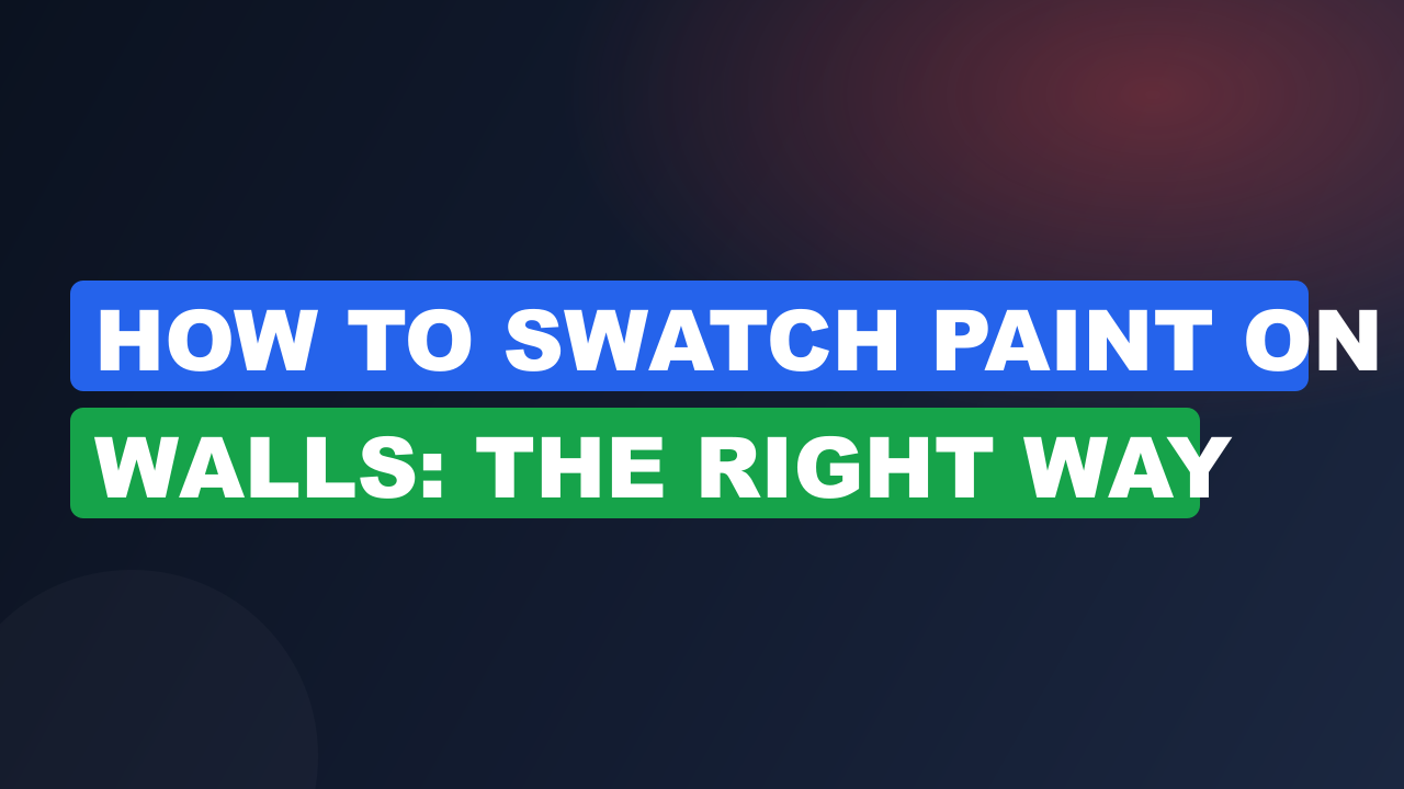 How to Swatch Paint on Walls: The Right Way